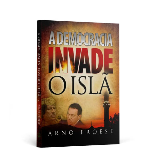 A Democracia Invade O Islam - Arno Froese