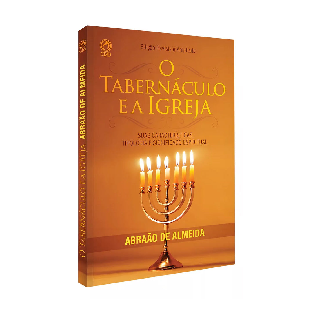 O Tabernáculo e a Igreja - Abraão de Almeida