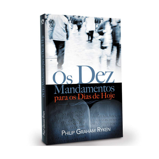 Os Dez Mandamentos Para Os Dias De Hoje - Philip Graham Ryken